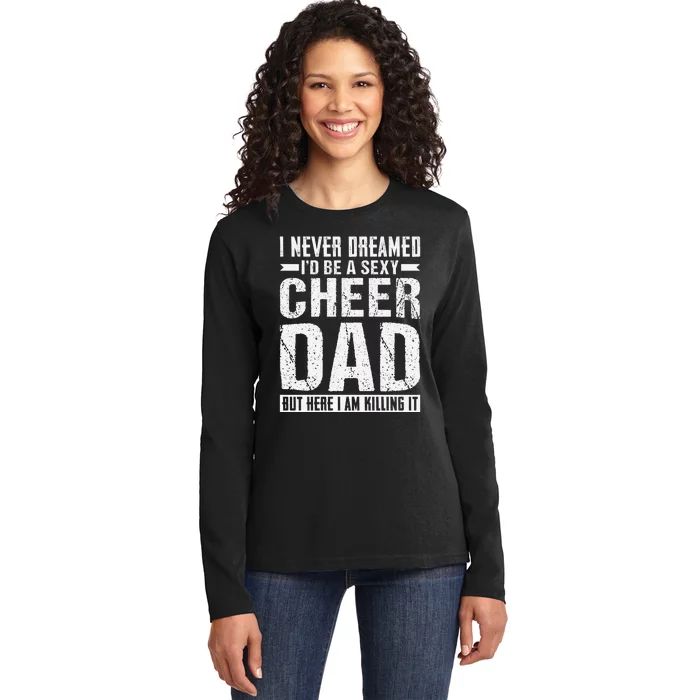 I Never Dreamed I’d Be A Sexy Cheer Dad Ladies Long Sleeve Shirt