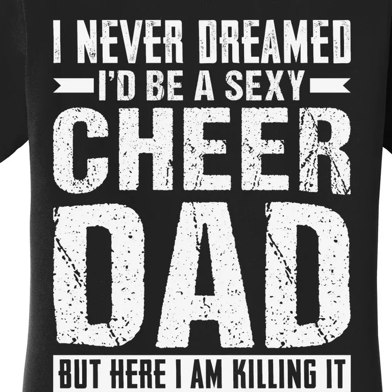 I Never Dreamed I’d Be A Sexy Cheer Dad Women's T-Shirt