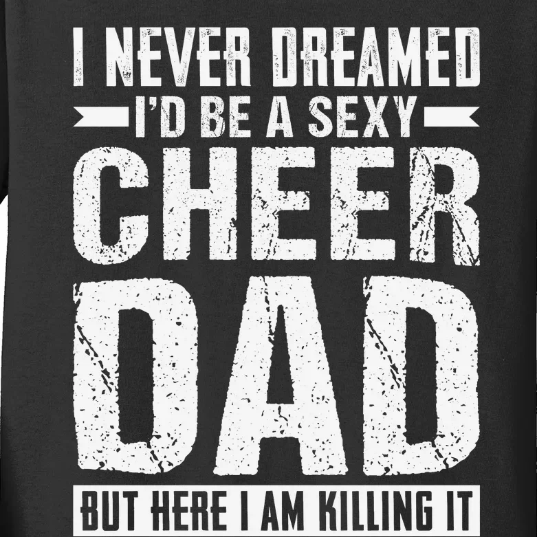 I Never Dreamed I’d Be A Sexy Cheer Dad Kids Long Sleeve Shirt