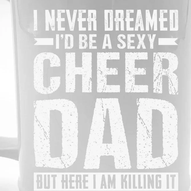 I Never Dreamed I’d Be A Sexy Cheer Dad Front & Back Beer Stein