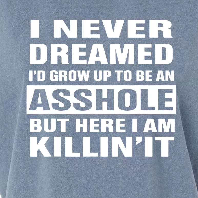 I Never Dreamed I'd Grow Up To Be An Asshole Funny Great Gift Garment-Dyed Women's Muscle Tee