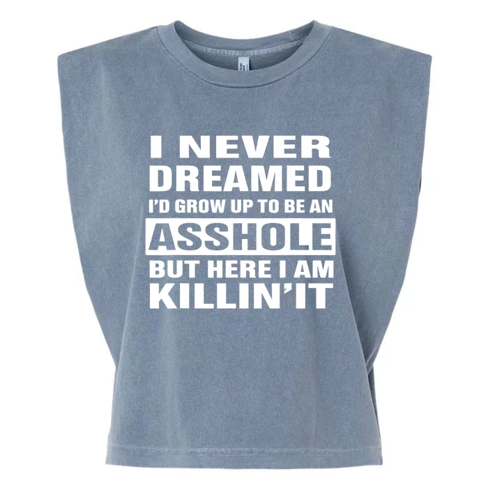 I Never Dreamed I'd Grow Up To Be An Asshole Funny Great Gift Garment-Dyed Women's Muscle Tee