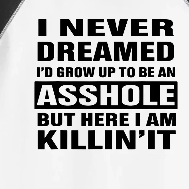 I Never Dreamed I'd Grow Up To Be An Asshole Funny Great Gift Toddler Fine Jersey T-Shirt