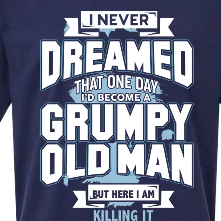 I Never Dreamed That One Day I&39;D Become A Grumpy Old Man But Here I Am Killin Sueded Cloud Jersey T-Shirt