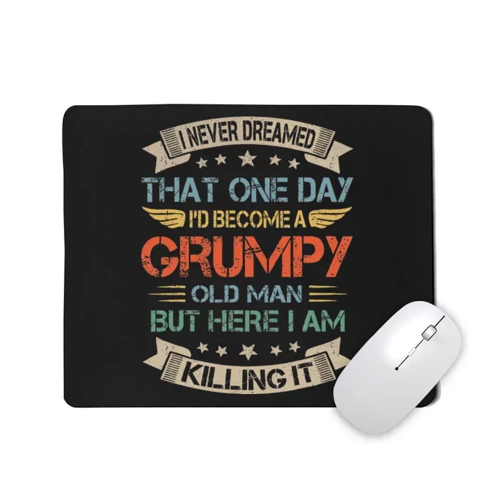 I Never Dreamed That ID Become A Grumpy Old Man Grandpa Mousepad