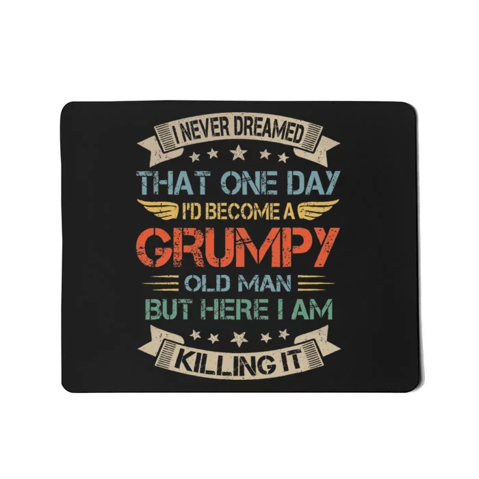 I Never Dreamed That ID Become A Grumpy Old Man Grandpa Mousepad