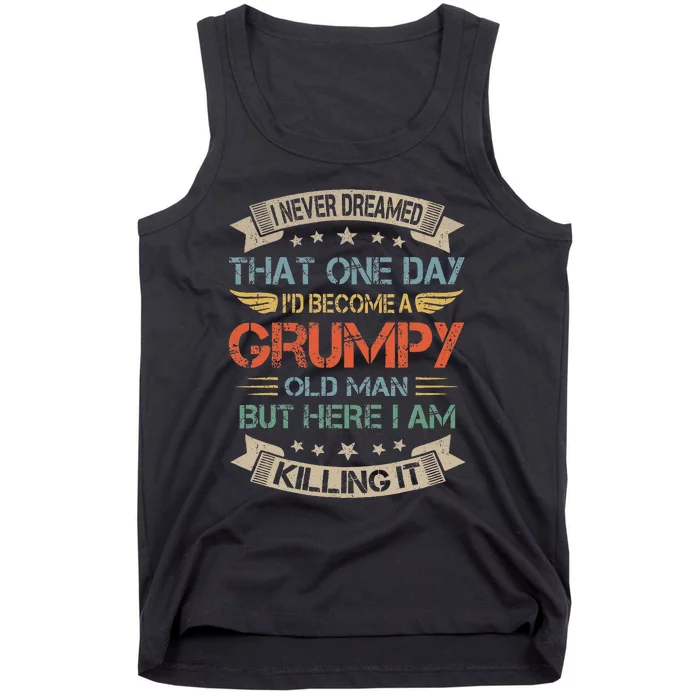 I Never Dreamed That ID Become A Grumpy Old Man Grandpa Tank Top