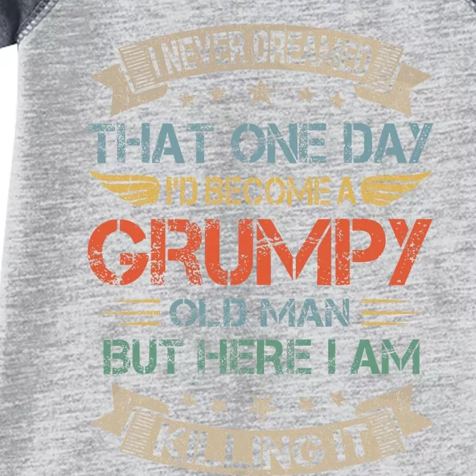 I Never Dreamed That ID Become A Grumpy Old Man Grandpa Infant Baby Jersey Bodysuit