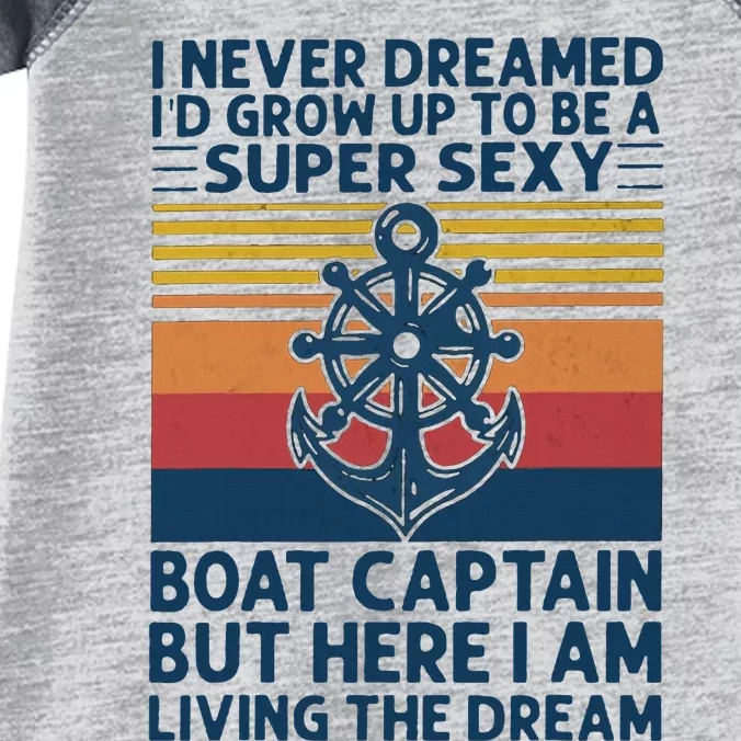 I Never Dreamed I'd Grow Up To Be A Super Sexy Boat Captain Infant Baby Jersey Bodysuit