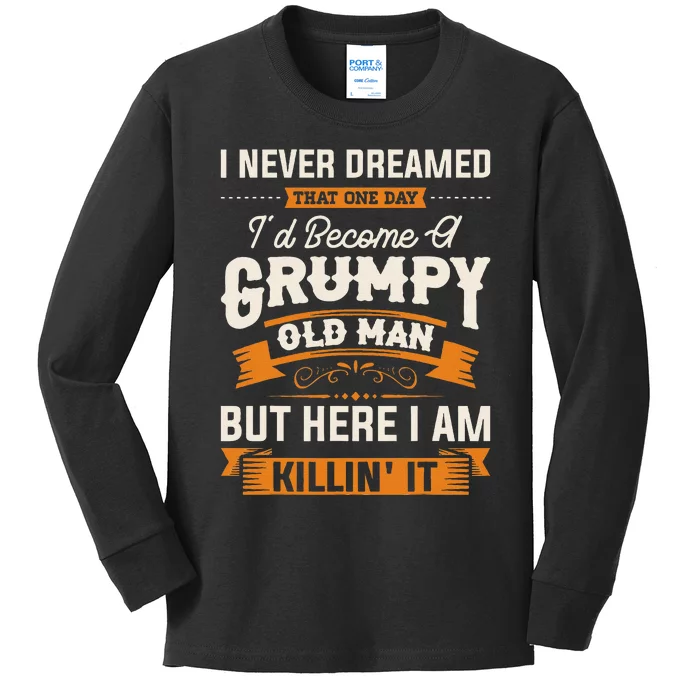 I Never Dreamed That ID Become A Grumpy Old Man Grandpa Kids Long Sleeve Shirt