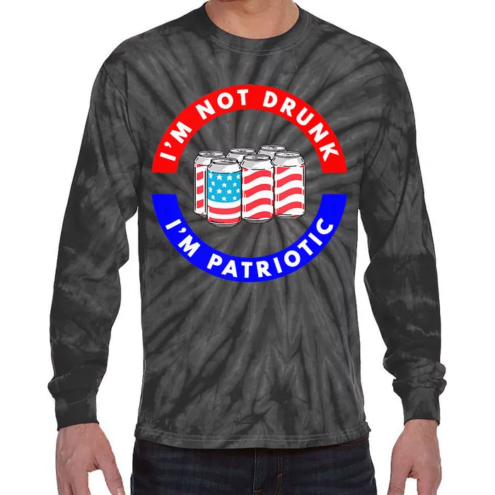 I'm Not Drunk I'm Patriotic Funny 4th of July Beer Drinking Tie-Dye Long Sleeve Shirt