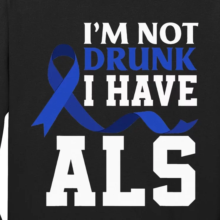 I'm Not Drunk I Have ALS Funny ALS Warrior ALS Fighter Tall Long Sleeve T-Shirt