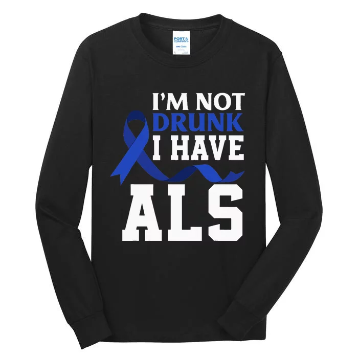 I'm Not Drunk I Have ALS Funny ALS Warrior ALS Fighter Tall Long Sleeve T-Shirt