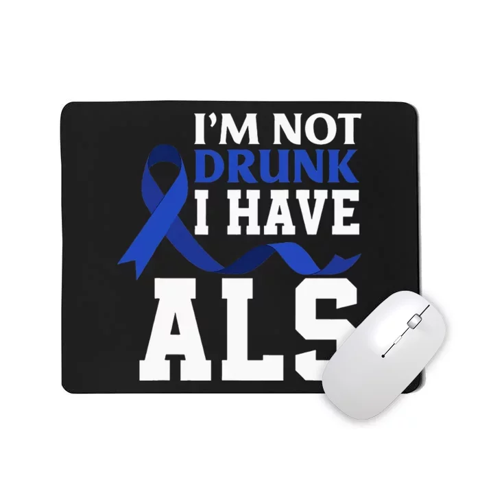 I'm Not Drunk I Have ALS Funny ALS Warrior ALS Fighter Mousepad