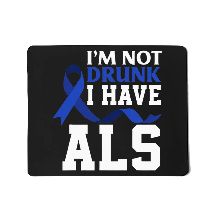 I'm Not Drunk I Have ALS Funny ALS Warrior ALS Fighter Mousepad