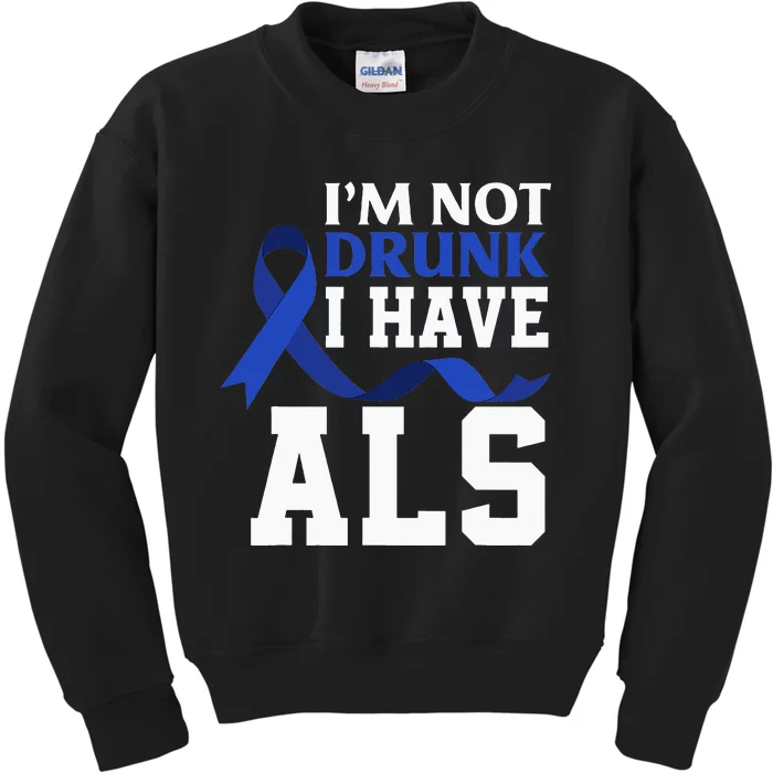 I'm Not Drunk I Have ALS Funny ALS Warrior ALS Fighter Kids Sweatshirt