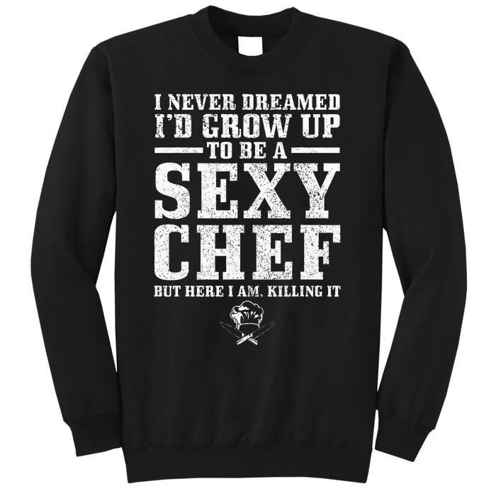 I Never Dreamed ID Grow Up To Be A Super Sexy Chef Funny Sweatshirt