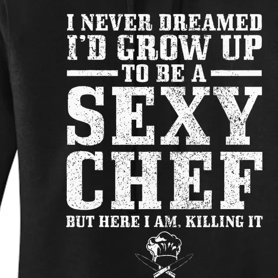 I Never Dreamed ID Grow Up To Be A Super Sexy Chef Funny Women's Pullover Hoodie