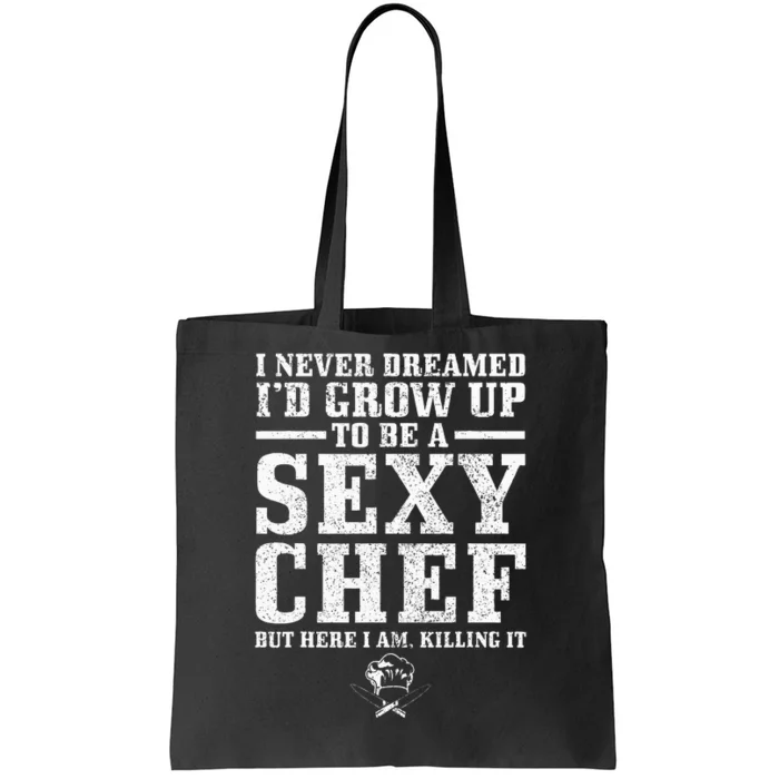 I Never Dreamed ID Grow Up To Be A Super Sexy Chef Funny Tote Bag