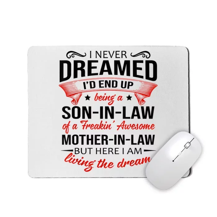 I Never Dreamed I'd End Up Being A Son In Law Awesome Gifts TShirt Mousepad