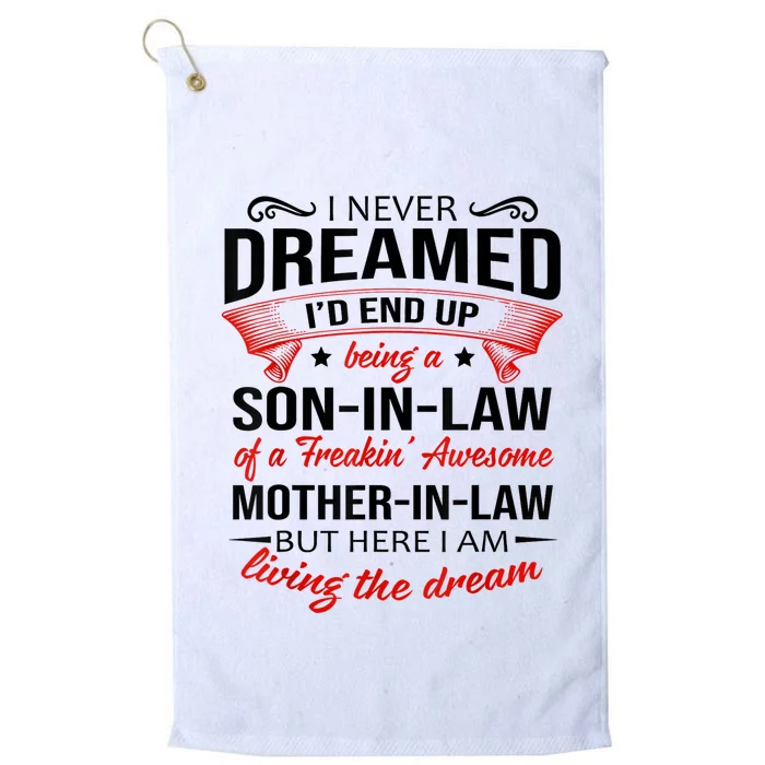 I Never Dreamed I'd End Up Being A Son In Law Awesome Gifts TShirt Platinum Collection Golf Towel