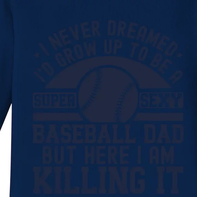 I Never Dreamed ID Grow Up To Be A Super Sexy Baseball Dad Gift Baby Long Sleeve Bodysuit