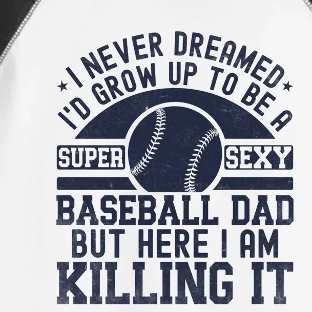 I Never Dreamed ID Grow Up To Be A Super Sexy Baseball Dad Gift Toddler Fine Jersey T-Shirt