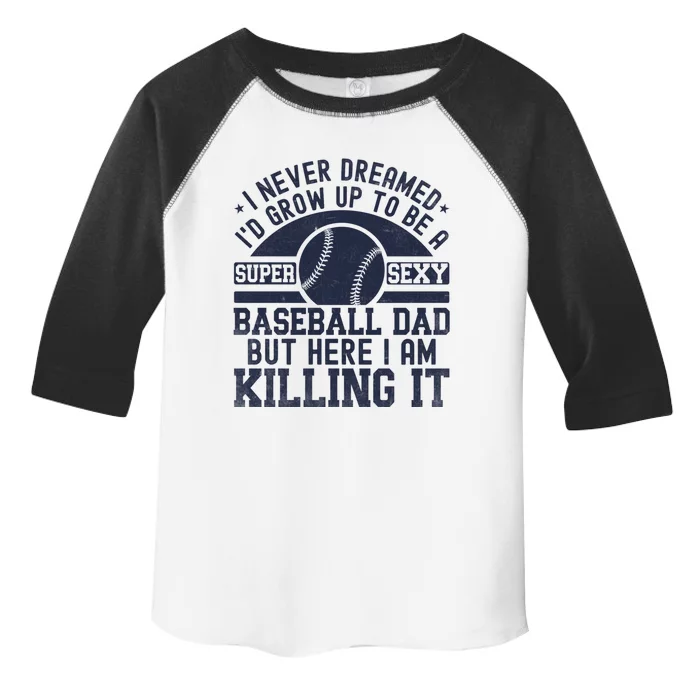 I Never Dreamed ID Grow Up To Be A Super Sexy Baseball Dad Gift Toddler Fine Jersey T-Shirt