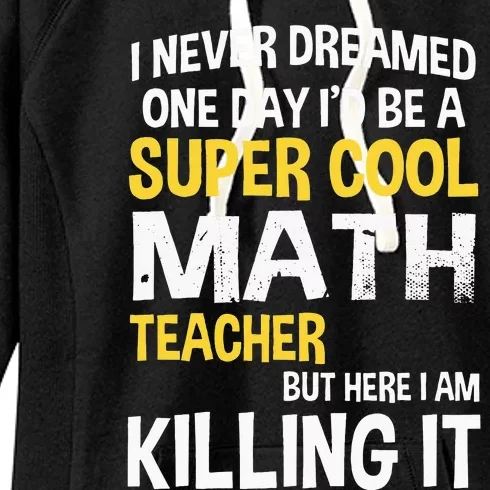 I Never Dreamed One Day Id Be A Cool Funny Math Teacher Women's Fleece Hoodie