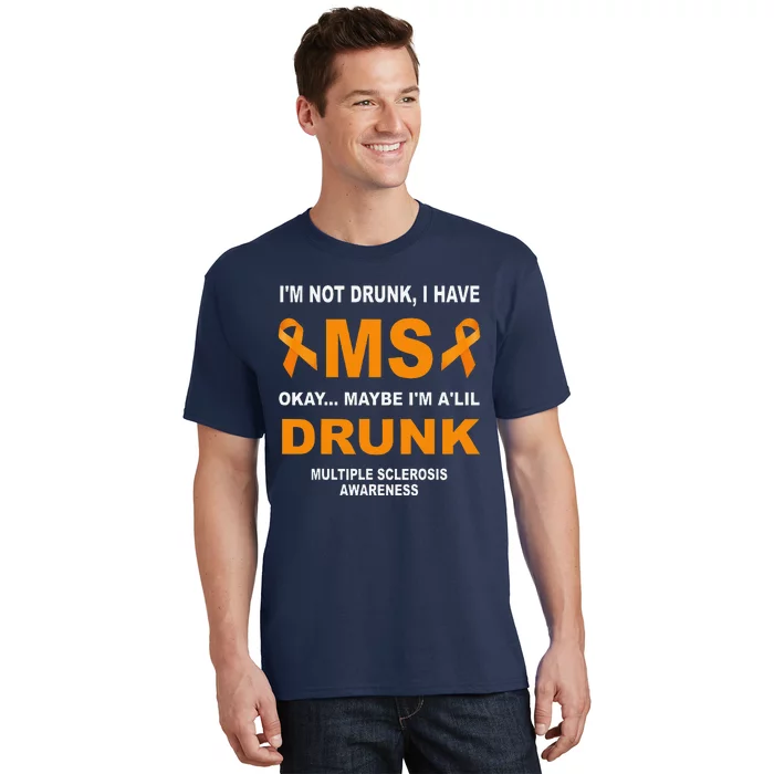 IM Not Drunk I Have Ms Multiple Sclerosis Awareness T-Shirt