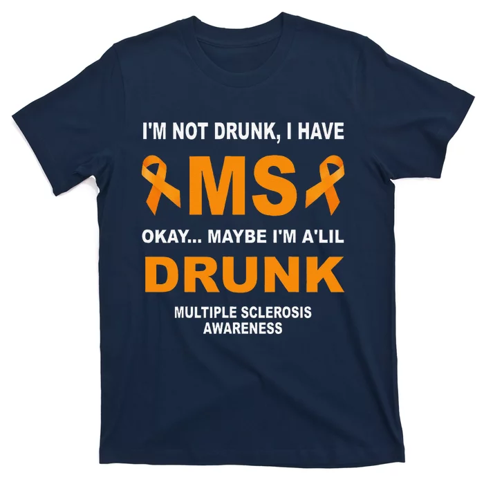 IM Not Drunk I Have Ms Multiple Sclerosis Awareness T-Shirt