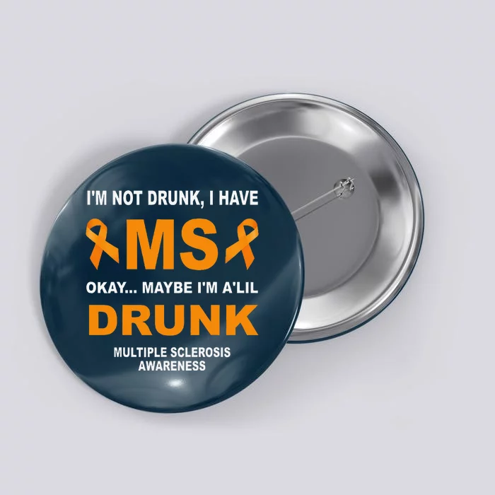 IM Not Drunk I Have Ms Multiple Sclerosis Awareness Button