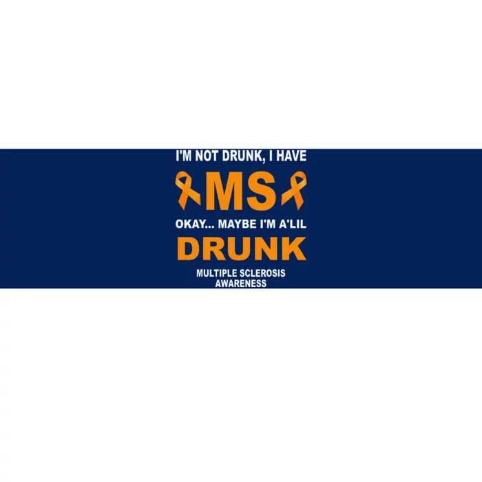 IM Not Drunk I Have Ms Multiple Sclerosis Awareness Bumper Sticker