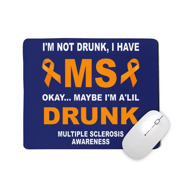 IM Not Drunk I Have Ms Multiple Sclerosis Awareness Mousepad