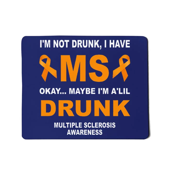 IM Not Drunk I Have Ms Multiple Sclerosis Awareness Mousepad