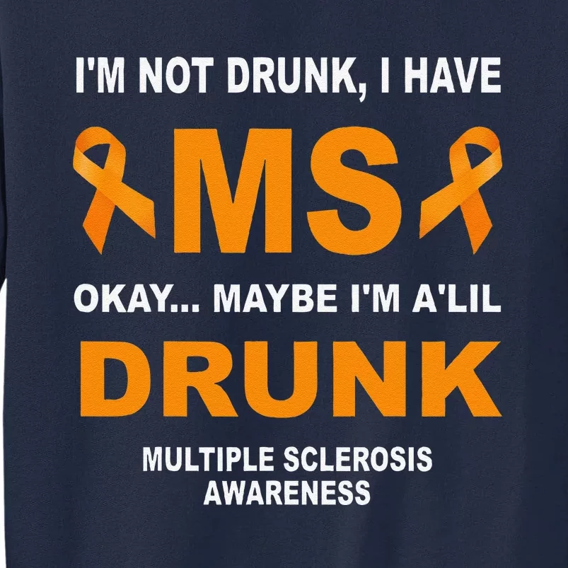 IM Not Drunk I Have Ms Multiple Sclerosis Awareness Tall Sweatshirt