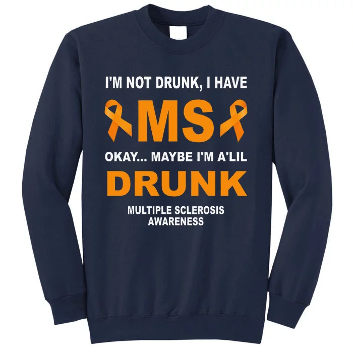 IM Not Drunk I Have Ms Multiple Sclerosis Awareness Tall Sweatshirt