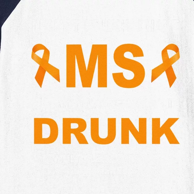 IM Not Drunk I Have Ms Multiple Sclerosis Awareness Baseball Sleeve Shirt