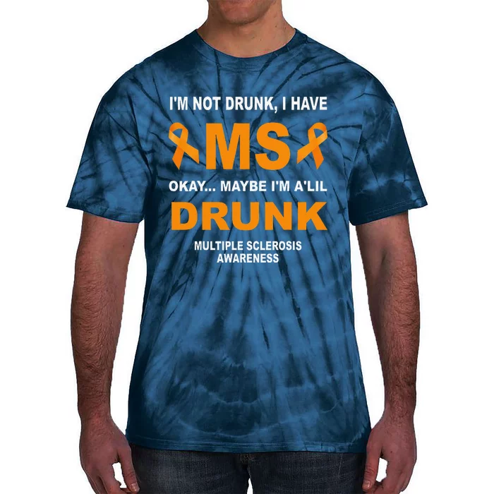 IM Not Drunk I Have Ms Multiple Sclerosis Awareness Tie-Dye T-Shirt