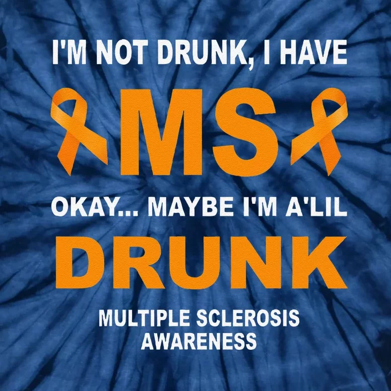 IM Not Drunk I Have Ms Multiple Sclerosis Awareness Tie-Dye T-Shirt