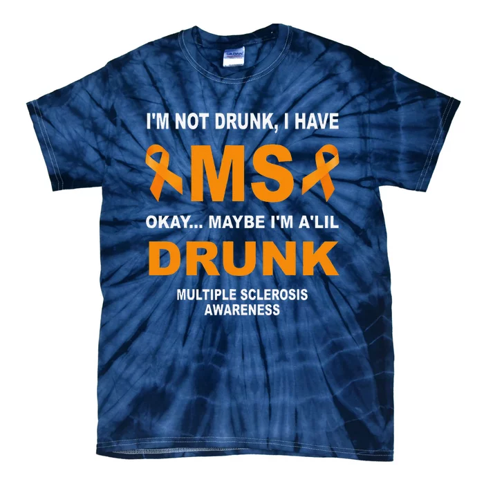 IM Not Drunk I Have Ms Multiple Sclerosis Awareness Tie-Dye T-Shirt