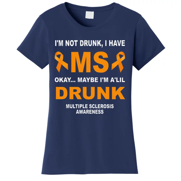 IM Not Drunk I Have Ms Multiple Sclerosis Awareness Women's T-Shirt