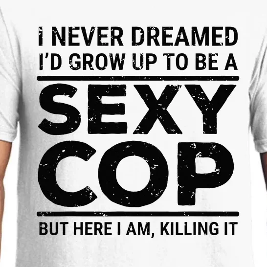 I Never Dreamed Sexy Cop Funny Police Pajama Set