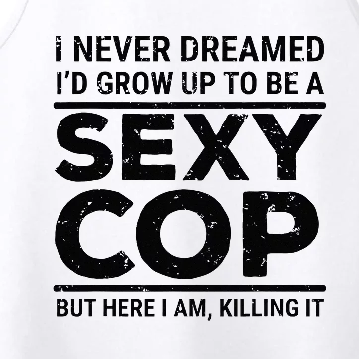 I Never Dreamed Sexy Cop Funny Police Performance Tank