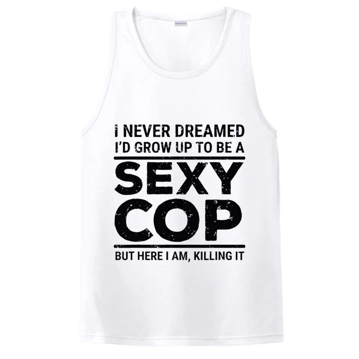 I Never Dreamed Sexy Cop Funny Police Performance Tank