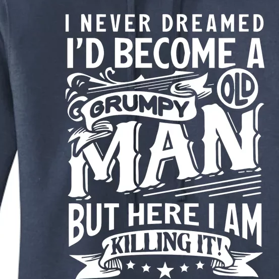 I Never Dreamed Id Become A Grumpy Old Man Granddads Birthday Women's Pullover Hoodie