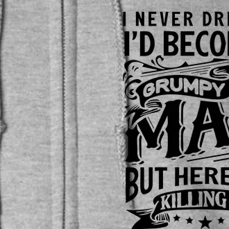 I Never Dreamed Id Become A Grumpy Old Man Granddads Birthday Full Zip Hoodie