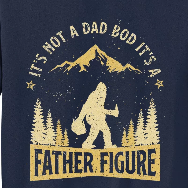 Its Not Dad Bod Its Father Figure Fathers Day Beer Bigfoot Tall Sweatshirt