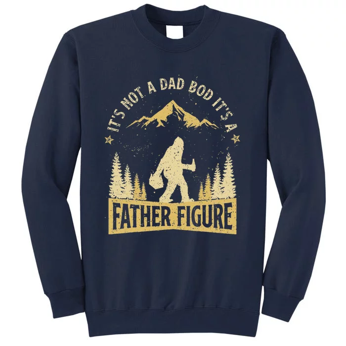 Its Not Dad Bod Its Father Figure Fathers Day Beer Bigfoot Tall Sweatshirt