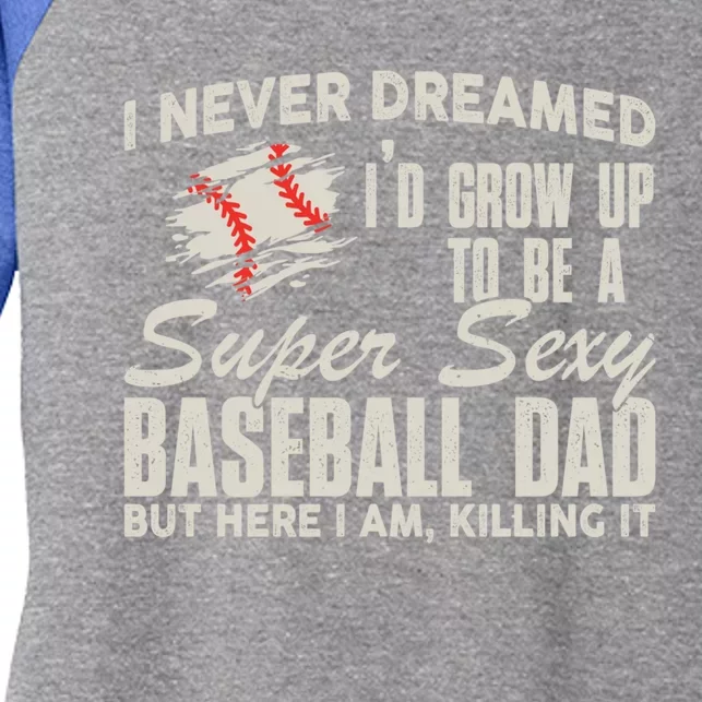 I Never Dreamed ID Grow Up To Be A Super Sexy Baseball Dad Cute Gift Women's Tri-Blend 3/4-Sleeve Raglan Shirt